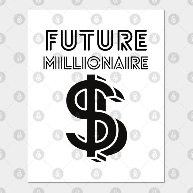 Future Millionaire - dollar sign - Future Millionaire - Posters and Art